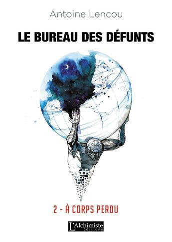 Couverture du livre « Le bureau des défunts Tome 2 ; à corps perdu » de Antoine Lencou aux éditions L'alchimiste