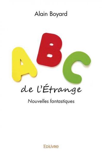 Couverture du livre « Abc de l'etrange - nouvelles fantastiques » de Alain Boyard aux éditions Edilivre