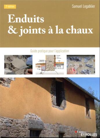 Couverture du livre « Enduits & joints à la chaux : guide pratique pour l'application (2e édition) » de Samuel Legablier aux éditions Eyrolles