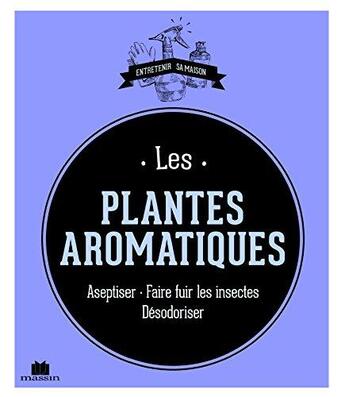 Couverture du livre « Les plantes aromatiques ; aseptiser, faire fuir les insectes, désodoriser » de Isabelle Louet aux éditions Massin