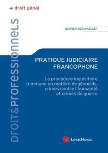 Couverture du livre « Pratique judiciaire francophone : la procédure inquisitoire commune en matière de génocide » de Olivier Beauvallet aux éditions Lexisnexis