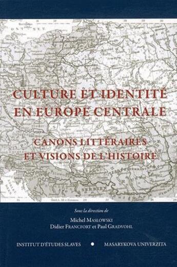 Couverture du livre « Culture et identité en Europe centrale ; canons littéraires et visions de l'histoire » de Paul Gradvohl et Didier Francfort et Michel Maslowski aux éditions Institut Etudes Slaves