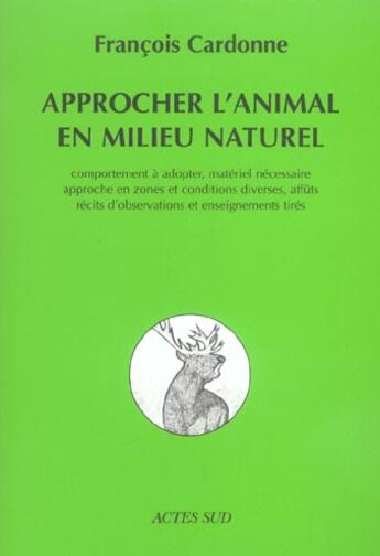 Couverture du livre « Approcher l'animal en milieu naturel » de Cardonne Francois aux éditions Actes Sud