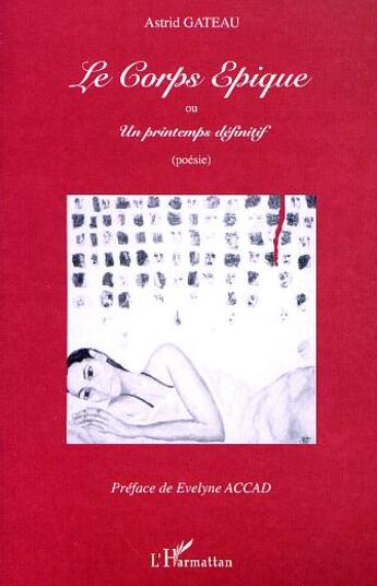 Couverture du livre « Le corps epique ou un printemps definitif » de Astrid Gateau aux éditions L'harmattan