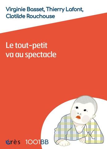 Couverture du livre « Le tout-petit va au spectacle ; l'abécédaire » de Virginie Basset et Thierry Lafont et Clotilde Rouchouse aux éditions Eres