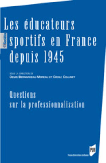 Couverture du livre « Les éducateurs sportifs en France depuis 1945 ; questions sur la professionnalisation » de Denis Bernardeau-Moreau et Cecile Collinet aux éditions Pu De Rennes