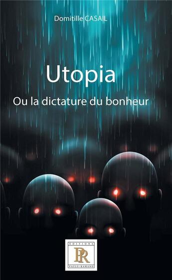 Couverture du livre « Utopia Tome 1 ; ou la dictature du bonheur » de Domitille Casail aux éditions Paulo Ramand