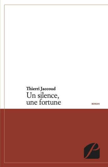 Couverture du livre « Un silence, une fortune » de Thierri Jaccoud aux éditions Editions Du Panthéon