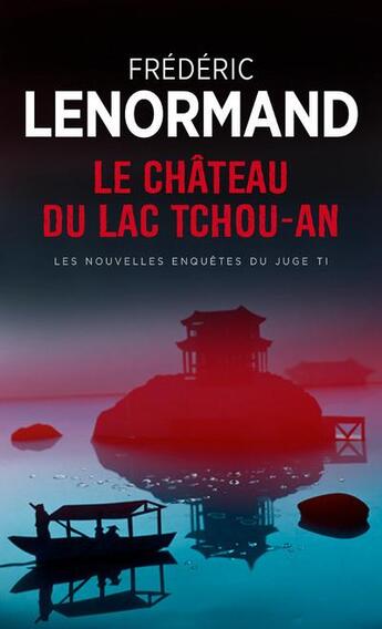 Couverture du livre « Les nouvelles enquêtes du Juge Ti Tome 1 ; le château du lac Tchou-An » de Frederic Lenormand aux éditions Points