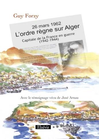 Couverture du livre « 26 mars 1962 ; l'ordre règne sur Alger ; capitale la France en guerre (1942-1944) » de Guy Forzy aux éditions Elzevir