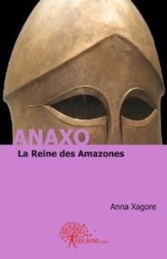 Couverture du livre « Anaxo ; la reine des Amazones » de Anna Xagore aux éditions Edilivre