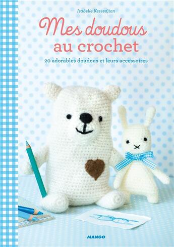 Couverture du livre « Mes doudous au crochet ; 20 adorables doudous et leurs accessoires » de Isabelle Kessedjian aux éditions Mango