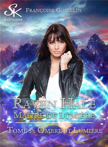 Couverture du livre « Raven Hale Tome 5 : Ombre et lumière » de Francoise Gosselin aux éditions Sharon Kena