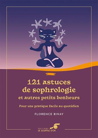 Couverture du livre « 121 astuces de sophrologie et autres petits bonheurs edition collector - pour une pratique facile » de Florence Binay aux éditions Le Souffle D'or