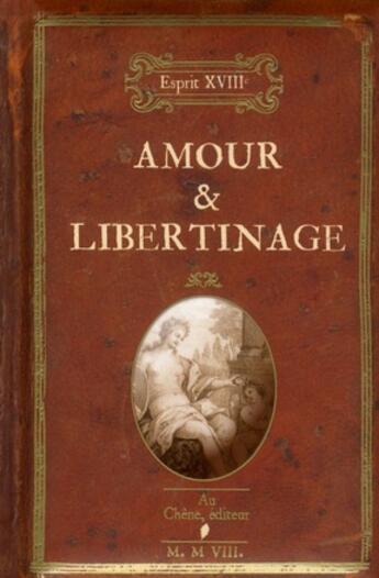 Couverture du livre « L'esprit XVIIIe ; amour & libertinage » de Nicole Masson aux éditions Seuil