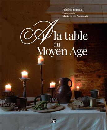 Couverture du livre « À la table du Moyen Age » de Frederic Toussaint et Maria Greco Naccarato aux éditions Des Falaises