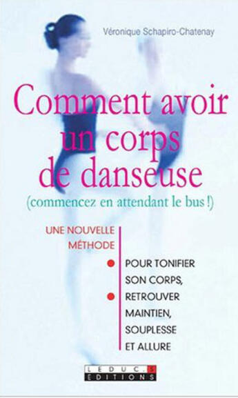 Couverture du livre « Comment avoir un corps de danseuse ; commencez en attendant le bus » de Schapiro-Chatenay V. aux éditions Leduc