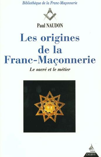 Couverture du livre « Les origines de la franc-maconnerie - le sacre et le metier » de Paul Naudon aux éditions Dervy