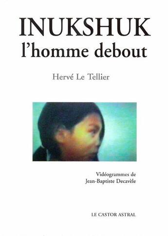 Couverture du livre « Inukshuk, l'homme debout » de Herve Le Tellier et Jean-Baptiste Decavele aux éditions Castor Astral