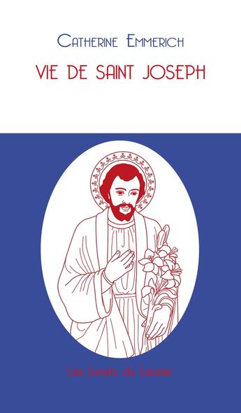 Couverture du livre « Vie de saint Joseph » de Catherine Emmerich aux éditions Le Laurier