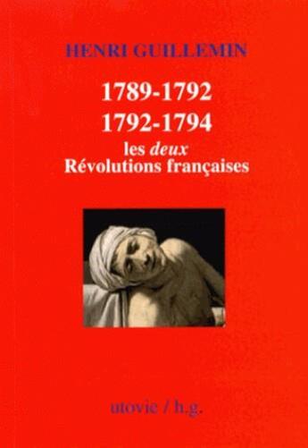 Couverture du livre « 1789-1792/1792-1794 ; les deux Révolutions françaises » de Henri Guillemin aux éditions Utovie