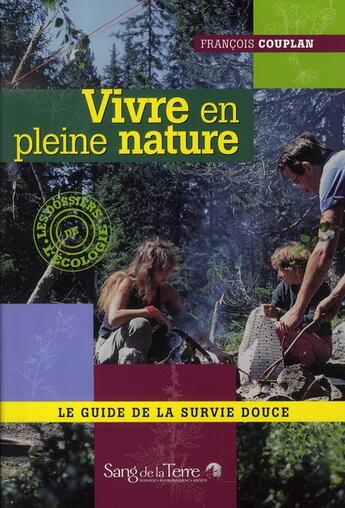 Couverture du livre « Vivre en pleine nature ; le guide de la survie douce » de Francois Couplan aux éditions Sang De La Terre