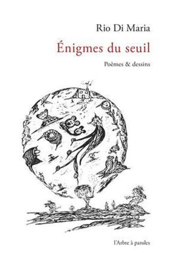 Couverture du livre « Énigmes du seuil ; poèmes et dessins » de Rio Di Maria aux éditions L'arbre A Paroles