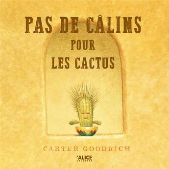 Couverture du livre « Pas de calins pour les cactus » de Carter Goodrich aux éditions Alice