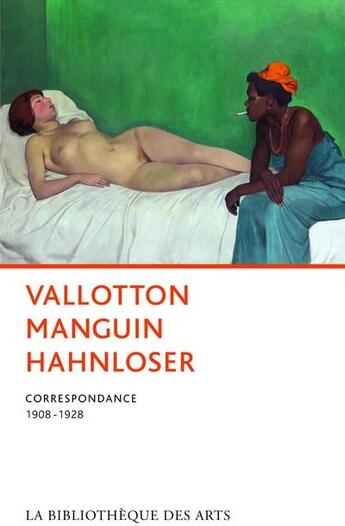 Couverture du livre « Vallotton, Manguin, Hahnloser ; correspondance 1908-1928 » de Hedy Hahnloser et Arthur Hahnloser aux éditions Bibliotheque Des Arts