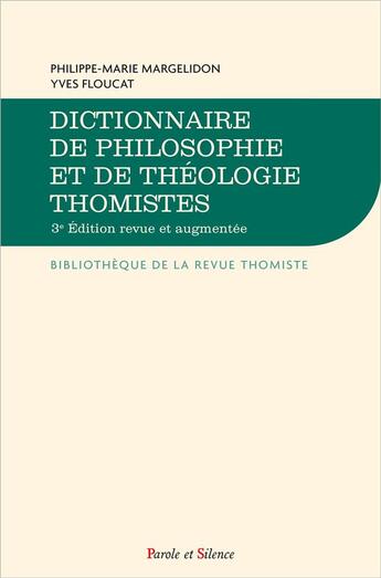 Couverture du livre « Dictionnaire de philosophie et de théologie thomistes (3e édition) » de Yves Floucat et Philippe-Marie Margelidon aux éditions Parole Et Silence