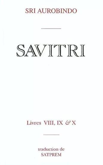 Couverture du livre « Savitri t.8 ; le livre de la mort ; t.9 ; le livre de la nuit éternelle ; t.10 ; le livre du double demi-jour » de Shri Aurobindo aux éditions Institut De Recherches Evolutives