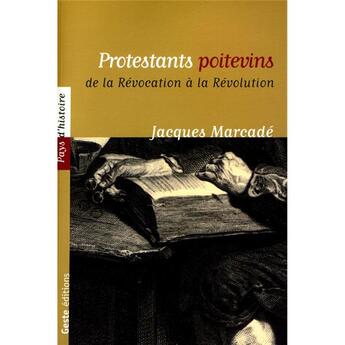 Couverture du livre « Protestants poitevins de révocation à révolution » de Jacques Marcade aux éditions Geste