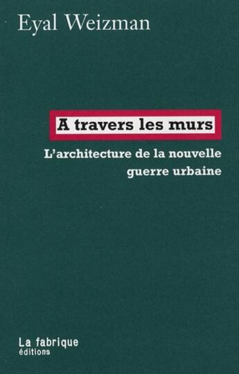 Couverture du livre « À travers les murs ; architecture de la nouvelle guerre urbaine » de Eyal Weizman aux éditions Fabrique