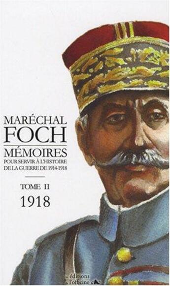 Couverture du livre « Mémoires pour servir à l'histoire t.2 ; 1918 » de Foch/Ferdinand aux éditions L'officine