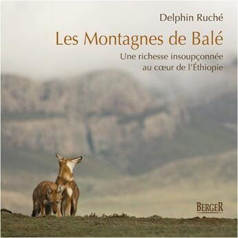 Couverture du livre « Les montagnes de Balé ; une richesse insoupçonnée au coeur de l'Ethiopie » de Delphin Ruche aux éditions Berger