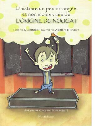 Couverture du livre « L'histoire un peu arrangée et non moins vraie de l'origine du nougat » de Dominick et Adrien Thollot aux éditions M L'editeur