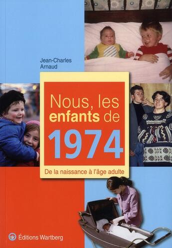 Couverture du livre « Nous, les enfants de : nous, les enfants de 1974 » de Jean-Charles Arnaud aux éditions Wartberg