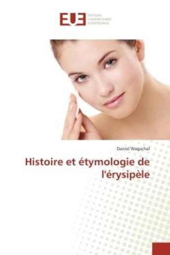 Couverture du livre « Histoire et etymologie de l'erysipele » de Daniel Wagschal aux éditions Editions Universitaires Europeennes