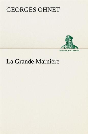 Couverture du livre « La grande marniere » de Ohnet Georges aux éditions Tredition