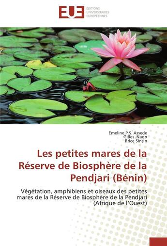 Couverture du livre « Les petites mares de la réserve de biosphère de la Pendjari (Benin) ; végétation, amphibiens et oiseaux des petites mares de la réserve de biosphère de la Pendjari (Afrique de l'Ouest) » de  aux éditions Editions Universitaires Europeennes