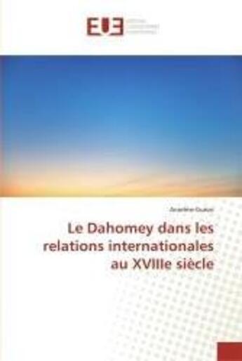 Couverture du livre « Le dahomey dans les relations internationales au xviiie siecle » de Guezo Anselme aux éditions Editions Universitaires Europeennes