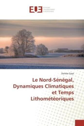 Couverture du livre « Le nord-senegal, dynamiques climatiques et temps lithometeoriques » de Gaye Demba aux éditions Editions Universitaires Europeennes