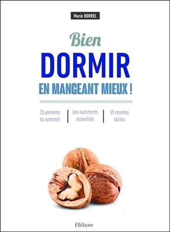 Couverture du livre « Bien dormir en mangeant mieux ! » de Marie Borrel aux éditions Ellebore