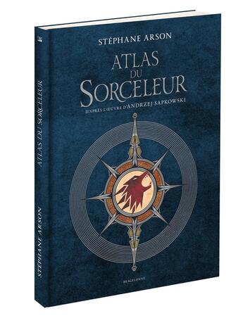 Couverture du livre « Atlas du Sorceleur : D'après l'oeuvre d'Andrzej Sapkowski » de Stéphane Arson et Maéna Paillet aux éditions Bragelonne