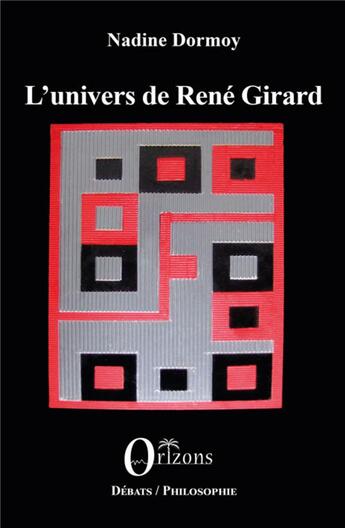 Couverture du livre « L'univers de René Girard » de Nadine Dormoy aux éditions Orizons