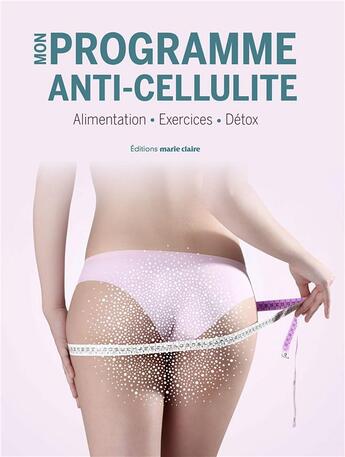 Couverture du livre « Mon programme anti-cellulite ; alimentation, exercices, détox » de  aux éditions Marie-claire