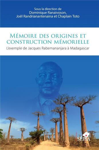 Couverture du livre « Mémoire des origines et construction mémorielle : L'exemple de Jacques Rabemananjara à Madagascar » de Dominique Ranaivoson et Collectif et Joel Randrianantenaina et Chaplain Toto aux éditions Sepia