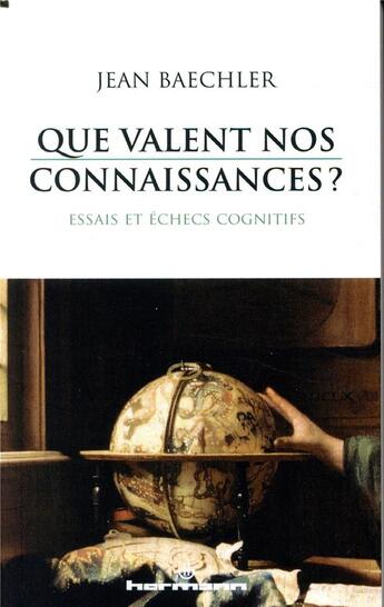 Couverture du livre « Que valent nos connaissances ? ; essais et échecs cognitifs » de Jean Baechler aux éditions Hermann