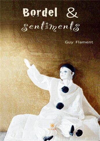 Couverture du livre « Bordel et sentiments » de Guy Flament aux éditions Le Lys Bleu