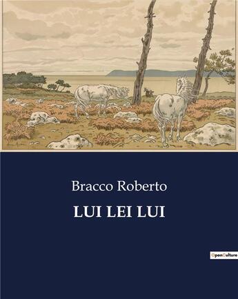 Couverture du livre « LUI LEI LUI » de Bracco Roberto aux éditions Culturea